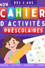 Mon cahier d’activités préscolaires: Cahier d’activités préscolaires pour enfants dès 3 ans – Tracés, lettres, chiffres et formes (French Edition) cover image