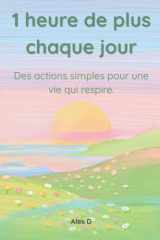 1 heure de plus chaque jour: Des actions simples pour une vie qui respire (French Edition) cover image