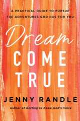 Dream Come True A Practical Guide to Pursue the Adventures God Has for You cover image