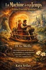 La Machine à explorer le Temps — Édition Française Moderne: H. G. Wells — Réécriture moderne en français avec vocabulaire et compréhension écrite pour le DELF, DALF, TCF, TEF, CECRL / CEFR & FLE cover image