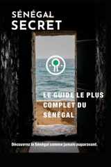 Guide Sénégal Secret: Le guide le plus complet jamais écrit sur le Sénégal (French Edition) cover image