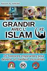 GRANDIR AVEC L'ISLAM - 20 histoires inspirantes pour devenir un meilleur musulman - #2: I. La prière et les obligations religieuses, II. Le respect des parents et des aînés (French Edition) cover image