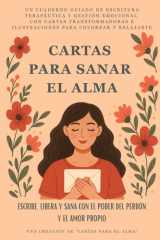 Cartas Para Sanar El Alma: Escribe, Libera y Sana con el Poder del Perdón y el Amor Propio: Un cuaderno guiado de escritura terapéutica y gestión ... para colorear y relajarte (Spanish Edition) cover image