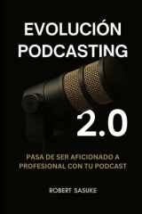 Evolución Podcasting 2.0: Pasa de ser aficionado a profesional con tu podcast (Spanish Edition) cover image