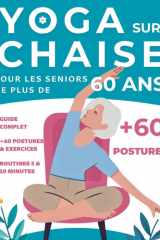 Yoga sur chaise pour les seniors de plus de 60 ans: Guide complet et sécurisé, +60 postures et exercices adaptés — Routines faciles de 5 et 10 minutes (French Edition) cover image