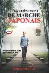 L'entraînement De Marche Japonais (Pleine Couleur): Programme De Marche Douce Sur 28 Jours Pour Perdre Du Poids, Soulager Les Articulations Et Retrouver L’énergie (French Edition) cover image