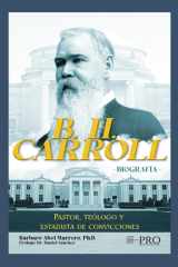 B. H. CARROLL -BIOGRAFÍA-: PASTOR, TEÓLOGO Y ESTADISTA DE CONVICCIONES (Spanish Edition) cover image