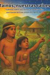 Taínos, nuestras raíces: Cuentos sobre los taínos en Puerto Rico (Historia de Puerto Rico para niños) cover image