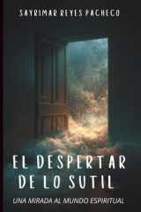 El Despertar de lo Sutil: Una mirada al mundo espiritual (Spanish Edition) cover image