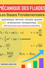 Mécanique des fluides (Les Bases Fondamentales): Hydrostatique • Bernoulli • Viscosité • Quantité de Mouvement • Aérodynamique - 200 Exercices avec Solutions Détaillées (French Edition) cover image