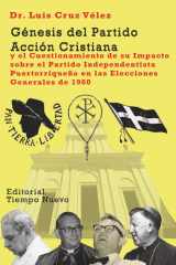 Genesis del Partido Accion Cristiana - y el Cuestionamiento de su Impacto sobre el Partido Independentista Puertorriqueño en las Elecciones Generales de 1960 cover image