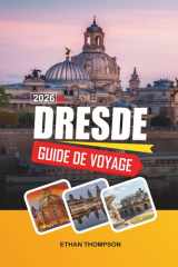GUIDE DE VOYAGE DRESDE 2026: Architecture baroque, Frauenkirche, promenades sur l'Elbe, musées d'art et vieille ville historique (French Edition) cover image
