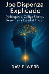 Joe Dispenza Explicado: Cómo reprogramar tu mente y transformar tu vida. Descubre el código secreto. Reescribe tu realidad ahora. (Spanish Edition) cover image