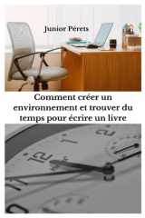Comment créer un environnement et trouver du temps pour écrire un livre (French Edition) cover image