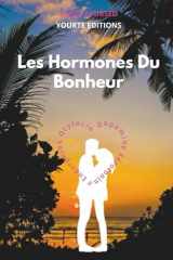 Les Hormones du Bonheur : Dopamine, Sérotonine, Endorphine, Ocytocine: Activez naturellement vos hormones pour réduire le stress et booster votre ... par Serge Ayursed. (French Edition) cover image