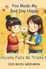 You Made My Sad Day Happy - Hiciste Feliz Mi Triste Dia (Spanish Edition) cover image