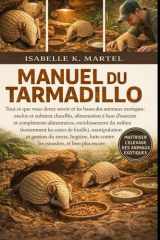 MANUEL DU TARMADILLO: Tout ce que vous devez savoir et les bases des animaux exotiques : enclos et substrat chauffés, alimentation à base d’insectes ... de fouille), manipulation... (French Edition) cover image