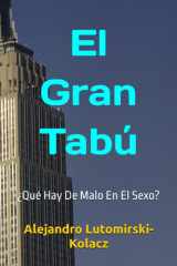 El Gran Tabú: ¿Qué Hay De Malo En El Sexo? (Spanish Edition) cover image