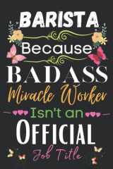 Barista Gift: Because Badass Miracle: Barista Appreciation Gifts Notebook Planner - 6x9 Daily Organizer Journal To Write In For Women, To Do List (Thank You, Retirement, Birthdays Gifts For Barista) cover image