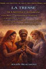 Tisser les destins au-delà des frontières avec La tresse de Laetitia Colombani: Explorer la transmission féminine, la résistance intime et la manière ... pour devenir force (French Edition) cover image