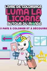 Luma la licorne autour du monde – Un livre de coloriage pour enfants: 21 pays à colorier et à découvrir pour les enfants de 4 à 8 ans (French Edition) cover image