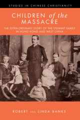 Children of the Massacre The Extra-ordinary Story of the Stewart Family in Hong Kong and West China cover image