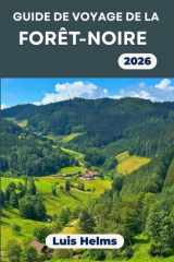 GUIDE DE VOYAGE DE LA FORÊT-NOIRE 2026: Des itinéraires axés sur les paysages, une immersion culturelle et un calendrier adapté à chaque saison (French Edition) cover image