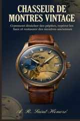 Chasseur de montres Vintage: Comment dénicher des pépites, repérer les faux et restaurer des montres anciennes (French Edition) cover image