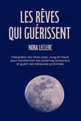 Les rêves qui guérissent: Interpréter ses rêves avec Jung et Freud pour transformer ses schémas amoureux et guérir ses blessures profondes (French Edition) cover image