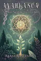 AYAHUASCA. La Medicina Sagrada que Transforma Vidas - Guía Completa para una Experiencia Segura y Transformador. cover image