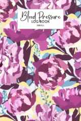Blood Pressure Log Book Small: Weekly and Daily Personal BP and Pulse Rate Monitor Organizer Medical Journal for 2 Years Pocket Size for Purse Cute Gift for Purple Floral Lover cover image