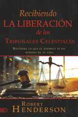 Recibiendo La Liberación De Los Tribunales Celestiales: Recupera Lo Que El Enemigo Te Ha Robado En Tu Vida (Receiving Deliverance from the Courts of Heaven) cover image