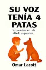 Su voz tenía 4 patas: La comunicación más allá de las palabras (Spanish Edition) cover image