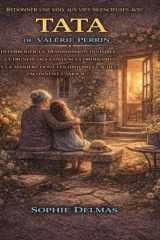 Redonner une voix aux vies silencieuses avec Tata de Valérie Perrin: Interroger la transmission invisible, la dignité des existences ordinaires et la ... cachées façonnent l’amour (French Edition) cover image