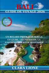 BALI GUIDE DE VOYAGE 2026: UN REGARD PRIVILÉGIÉ SUR LA CULTURE, LES PAYSAGES, LA GASTRONOMIE ET LE QUOTIDIEN (French Edition) cover image