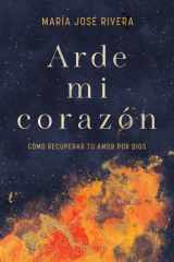 Arde Mi Corazón Cómo Recuperar Tu Amor Por Dios cover image