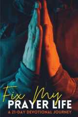 Fix My Prayer Life: A 21-Day Devotional Journey cover image