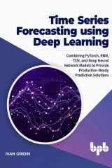 Time Series Forecasting using Deep Learning Combining PyTorch, RNN, TCN, and Deep Neural Network Models to Provide Production-Ready Prediction Solutions cover image