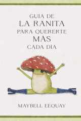 Guía de la Ranita Para Quererte Más Cada Día. (Little Frog ́s Guide to Self-Care Spanish Edition) cover image