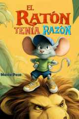 El Ratón Tenía Razón - Libro infantil. Un cuento en español para niños que enseña que todos tenemos un talento, sin importar nuestro tamaño. cover image