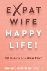 Expat Wife, Happy Life! The Journey of a Serial Expat cover image