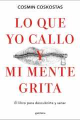 Lo Que Yo Callo y Mi Mente Grita. el Libro para Descubrirte y Sanar / What I Keep Quiet but My Mind Screams Out Loud cover image