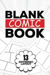Blank Comic Book: 13 Different Templates Layout Comic Notebook For Kids And Adults, Draw Your Own Comics Storyboards, Sketch And Drawing Own Story, Graphics Novels, Comic Maker Art Book cover image