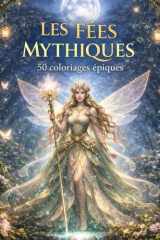 Les Fées Mythiques: 50 coloriages épiques (Fantasy) (French Edition) cover image