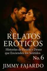 Relatos Eróticos Historias De Pasión y Deseo Que Encienden Los Sentidos No. 6 cover image
