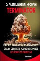 TERMINATOR, Prières des 61 Derniers Jours de l'Année: Prières Prophétiques atomiques pour détruire les projets et œuvres des forces des ténèbres ... Mois de Novembre et Décembre (French Edition) cover image