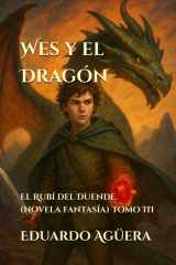 Wes y el Dragón: El Rubí del Duende. (Novela fantasía) Tomo 3. (Spanish Edition) cover image