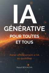 IA Générative pour toutes et tous: Parler efficacement à l’IA au quotidien (French Edition) cover image