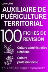 Concours Auxiliaire de Puériculture Territorial : 100 Fiches de Révision: Culture Administrative, Culture Générale, Culture Professionnelle (French Edition) cover image