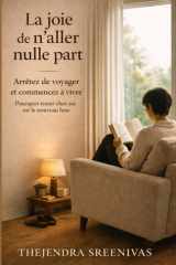 La joie de n’aller nulle part: Arrêtez de voyager et commencez à vivre (French Edition) cover image